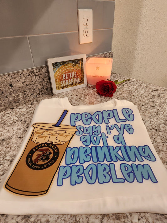 People say I've got a Drinking Problem